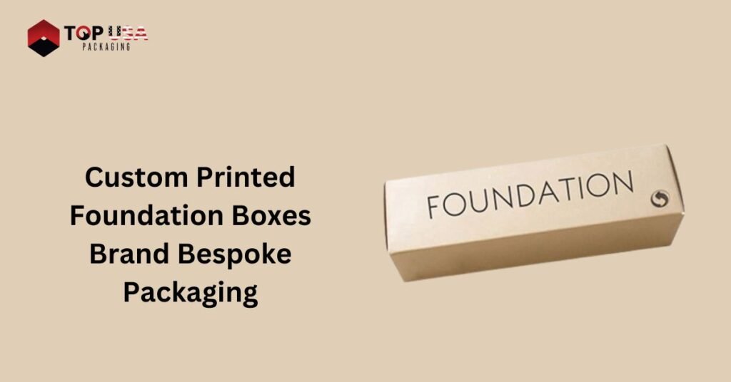 Custom Printed Foundation Boxes Brand Bespoke Packaging