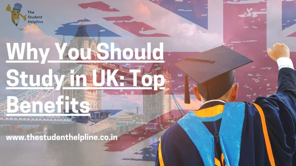 Why You Should Study in UK: Top Benefits