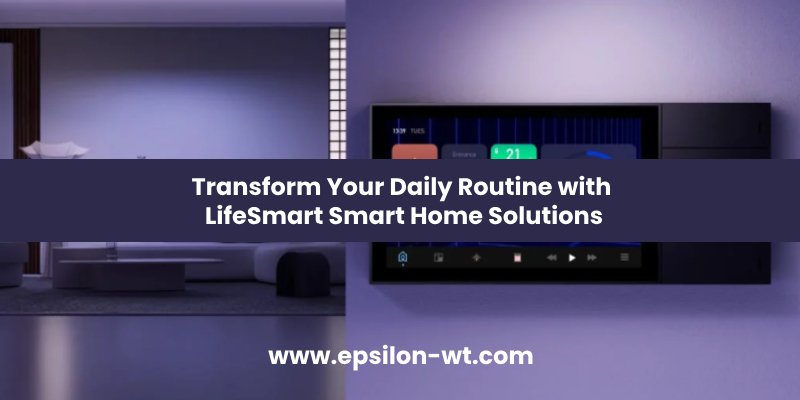 Transform Your Daily Routine with LifeSmart Smart Home Solutions